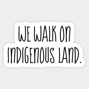 We walk on Indigenous land Sticker